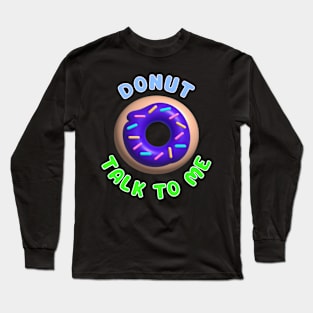 Donut Talk To Me Long Sleeve T-Shirt